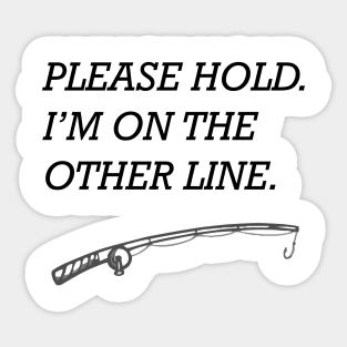 Fishing Please Hold I'm on the Other Line Sticker